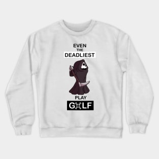 Even the deadliest play Golf Crewneck Sweatshirt